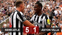 Kết quả Newcastle 5-1 Aston Villa: Mưa bàn thắng tại St. Jame's Park