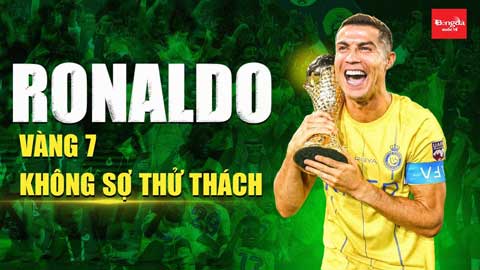 Ronaldo vô địch: Vàng 7 không sợ thử thách