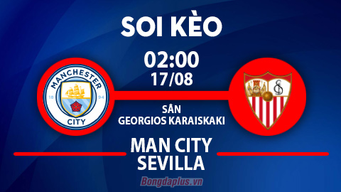 Soi kèo hot hôm nay 16/8: Tin cửa dưới trận Man City vs Sevilla; Sao Paulo đè góc hiệp 1 trận Sao Paulo vs Corinthians