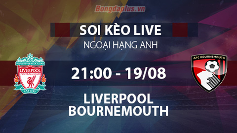 Soi kèo live Liverpool vs Bournemouth, 21h00 ngày 19/8