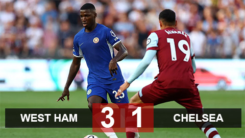 Kết quả West Ham 3-1 Chelsea: Màn ra mắt thảm họa của Caicedo