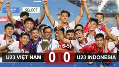 Kết quả U23 Việt Nam 0-0 U23 Indonesia (pen: 6-5): U23 Việt Nam bảo vệ thành công chức vô địch 