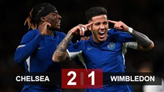 Kết quả Chelsea 2-1 Wimbledon: Ngược dòng chật vật