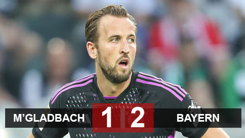 Kết quả M'gladbach 1-2 Bayern: Kane lần đầu tịt ngòi, Bayern vẫn thắng trận thứ 3 liên tiếp