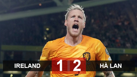 Kết quả Ireland 1-2 Hà Lan: Người hùng Weghorst