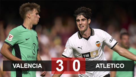 Kết quả Valencia 3-0 Atletico: Tan nát Rojiblanco