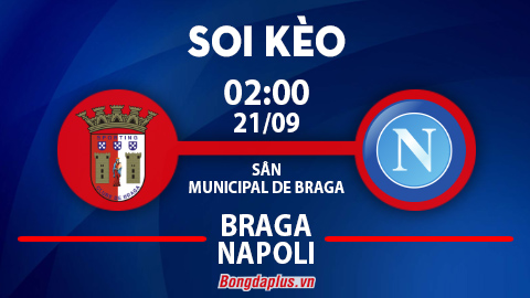 Soi kèo hot hôm nay 20/9: Mưa gôn trận Braga vs Napoli, Flamengo thắng kèo góc chấp trận Goias vs Flamengo