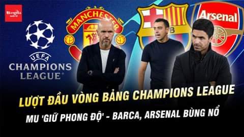 Lượt đầu vòng bảng Champions League: MU 'giữ phong độ', Barca, Arsenal bùng nổ