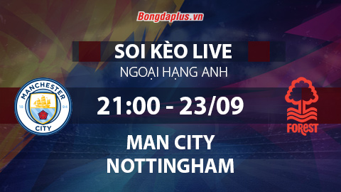 Soi kèo live Man City vs Nottingham Forest, 21h00 ngày 23/9