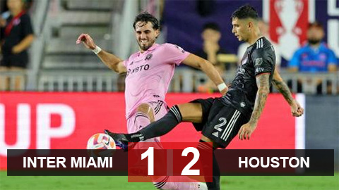 Kết quả Inter Miami 1-2 Houston Dynamo: Không Messi, không có cúp