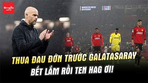 MU thua ngược Galatasaray, bết lắm rồi Ten Hag ơi