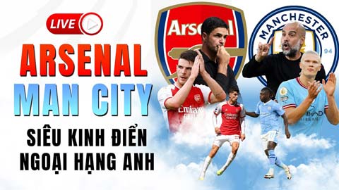 Arsenal vs Man City |Siêu kinh điển Ngoại hạng Anh