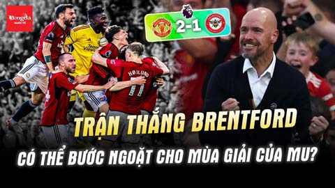 Trận thắng Brentford có thể là bước ngoặt cho mùa giải của MU