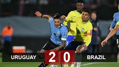 Kết quả Uruguay 2-0 Brazil: Thua đơn, thiệt kép