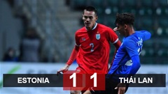Kết quả Estonia 1-1 Thái Lan: Kiên cường thủ hòa sau hành trình ‘hành xác’