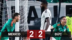 Kết quả Mexico 2-2 Đức: Xe tăng tuột xích