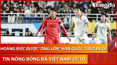 Tin nóng BĐVN 21/10: Hoàng Đức trở thành 'hàng hot', được 'ông lớn' Hàn Quốc theo đuổi