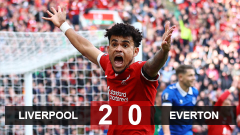 Kết quả Liverpool 2-0 Everton: Luis Diaz một tay thay đổi trận đấu