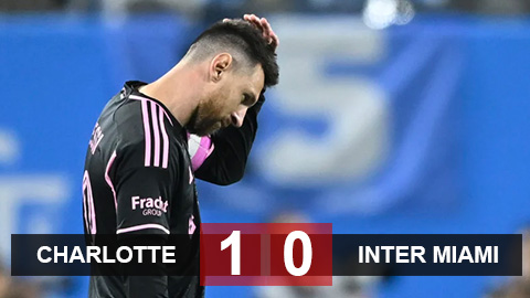 Kết quả Charlotte 1-0 Inter Miami: Messi và đồng đội bất lực, Inter Miami khép lại mùa giải trong thất bại