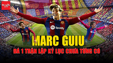 Barcelona trình làng tài năng tuổi teen Marc Guiu – đá 1 trận lập kỷ lục chưa từng có