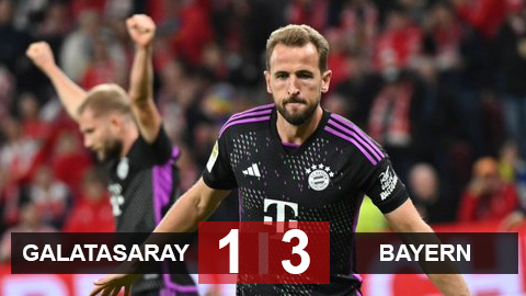 Kết quả Galatasaray 1-3 Bayern: Hùm xám giữ mạch toàn thắng