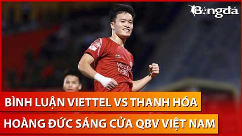 Bình luận: Viettel, Hoàng Đức và đối thủ Thanh Hóa - Cuộc đua Quả bóng Vàng 2023