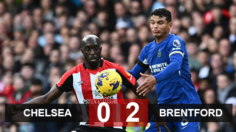 Kết quả Chelsea 0-2 Brentford: The Blues bại trận trên sân nhà