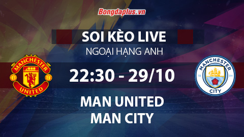 Soi kèo live MU vs Man City, 22h30 ngày 29/10