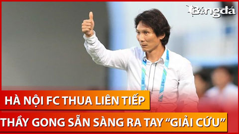 Bình luận: HLV Gong Oh Kyun sẵn sàng giải cứu Hà Nội FC sau chuỗi 4 trận thua liên tiếp