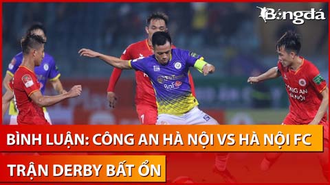 Bình luận: Đại chiến thủ đô CAHN vs Hà Nội FC với muôn vàn sự bất ổn