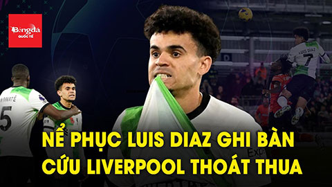 Nể phục Luis Diaz, bố bị bắt cóc vẫn vào sân ghi bàn cứu Liverpool thoát thua