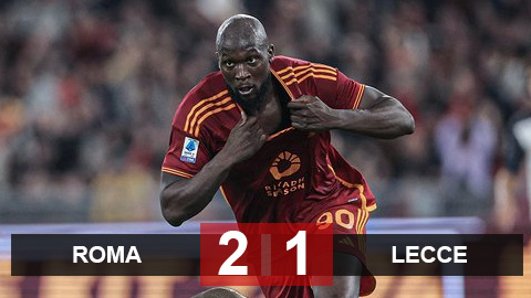 Kết quả Roma 2-1 Lecce: Lukaku từ tội đồ hóa người hùng