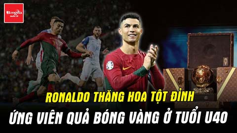 Ronaldo thăng hoa tột đỉnh, ứng viên Quả bóng Vàng ở tuổi U40