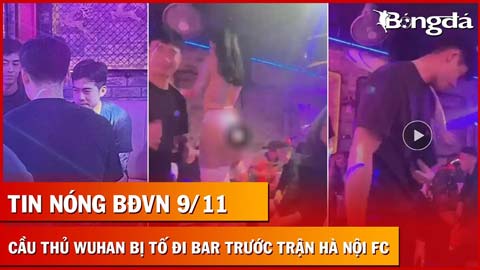Tin nóng BĐVN 9/11: Cầu thủ Trung Quốc trốn tập để đi bar trước trận thua Hà Nội FC