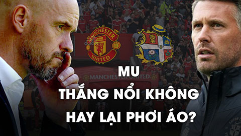 MU vs Luton: Quỷ đỏ thắng nổi không hay lại phơi áo?