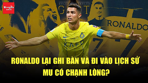 Ronaldo lại ghi bàn và đi vào lịch sử, MU có chạnh lòng?