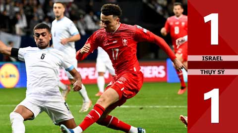VIDEO bàn thắng Israel vs Thụy Sỹ: 1-1 (Vòng loại EURO 2024)