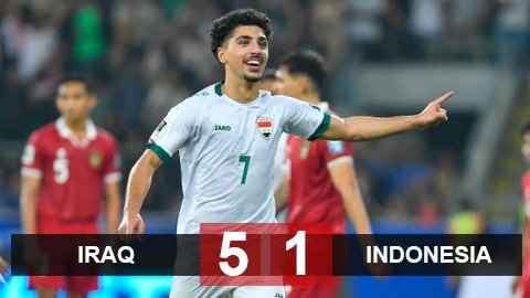 Kết quả Iraq 5-1 Indonesia: Đại diện Đông Nam Á thua tan nát, xếp bét bảng