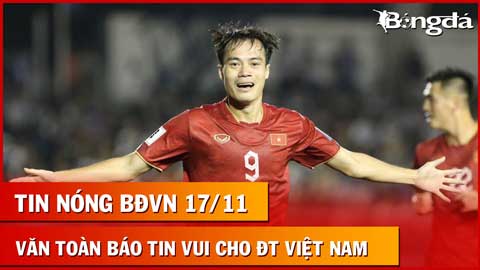 Tin nóng BĐVN 17/11: Sân Mỹ Đình 'thay áo' trước trận gặp Iraq, Văn Toàn báo tin vui