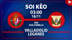 Soi kèo hot hôm nay 17/11: Valladolid đè góc chung cuộc trận Valladolid vs Leganes; Italia thắng góc chấp trận Italia vs Bắc Macedonia