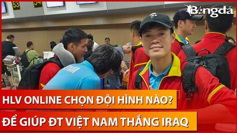 Bình luận: Nhờ các HLV online chọn đội hình để Việt Nam thắng được Iraq hùng mạnh