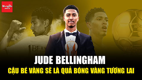 Jude Bellingham: Cậu bé Vàng sẽ là quả bóng Vàng tương lai