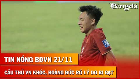 Tin nóng BĐVN 21/11: Cầu thủ Việt Nam khóc vì thua Iraq, HLV Troussier lý giải gạt Hoàng Đức