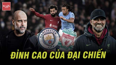 Man City vs Liverpool: Đỉnh cao của đại chiến