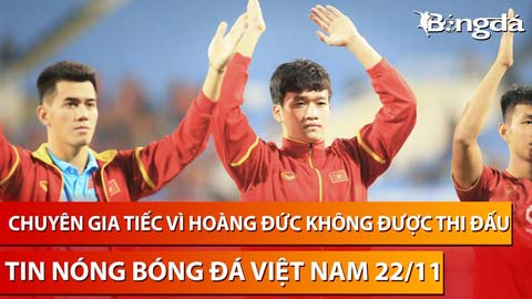 Tin nóng BĐVN 22/11: Chuyên gia Việt Nam tiếc vì Hoàng Đức không được ra sân thi đấu với Iraq