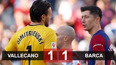 Kết quả Vallecano 1-1 Barca: ĐKVĐ may mắn ra về với 1 điểm