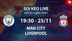 Soi kèo live Man City vs Liverpool, 19h30 ngày 25/11