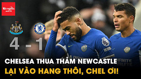 Chelsea thua thảm Newcastle: Lại vào hang thôi Chelsea ơi!