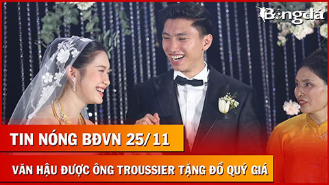 Tin nóng BĐVN 25/11: Ông Troussier tặng 'vốn tự có' cho Văn Hậu