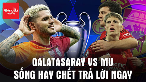 Galatasaray vs MU: Sống hay chết trả lời ngay!